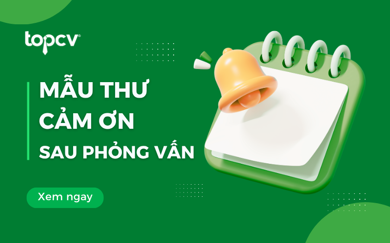 Top 6 mẫu thư cảm ơn sau phỏng vấn tạo ấn tượng với nhà tuyển dụng